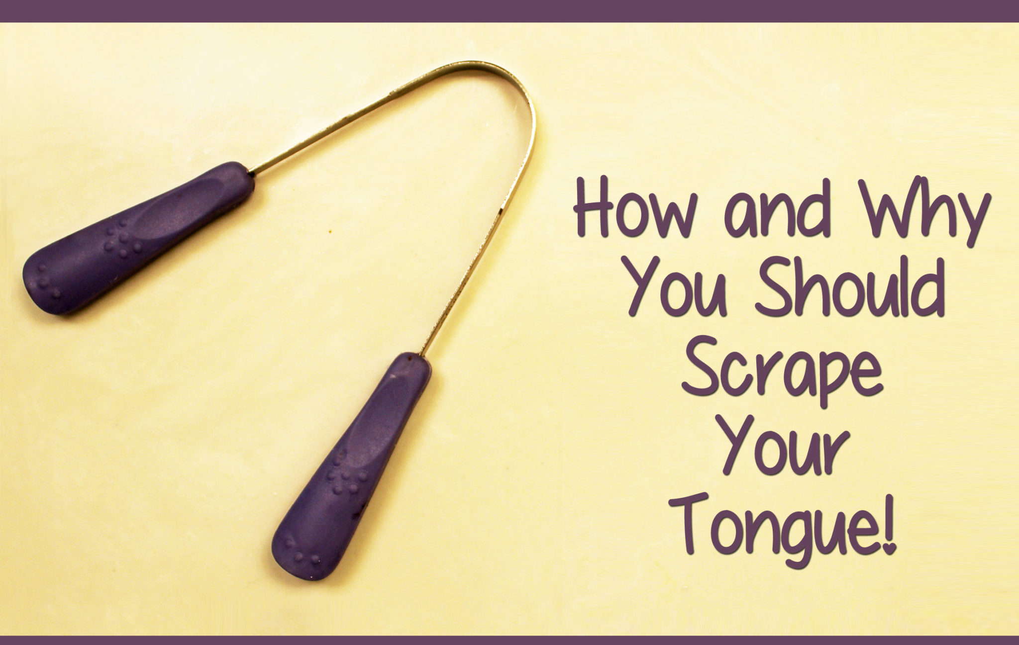 How and Why You Should Scrape Your Tongue