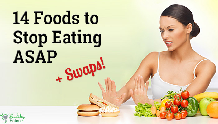 14 Foods To Stop Eating ASAP (+ Swaps!)