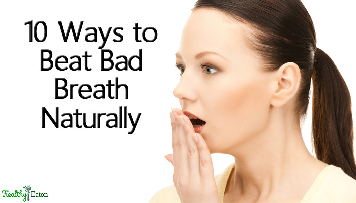 10 Ways to Beat Bad Breath Naturally