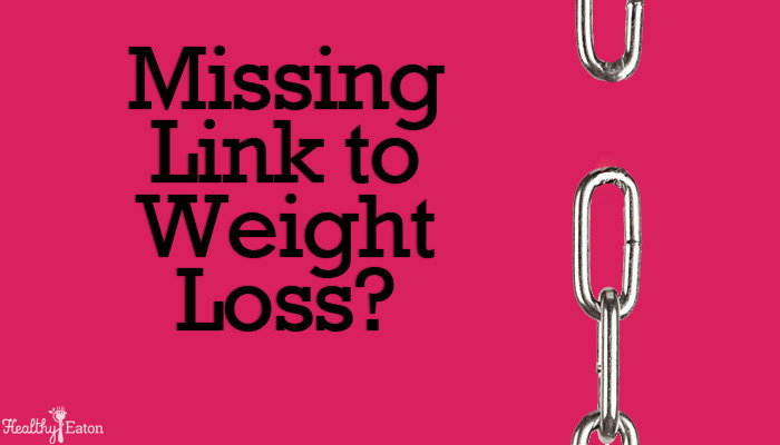 The Missing Link to Weight Loss?