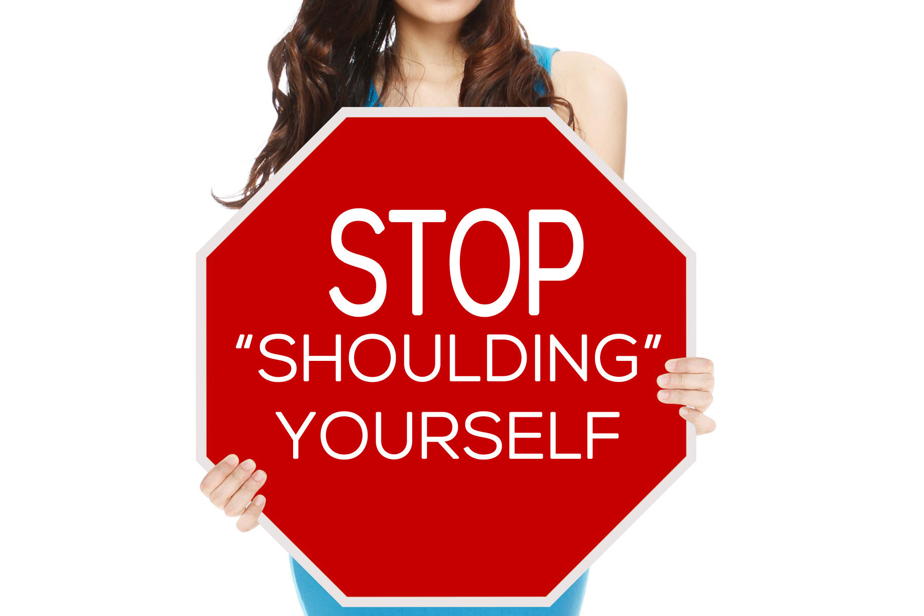 Stop “Shoulding” Yourself